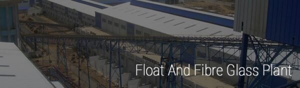 FLOAT AND FIBRE GLASS PLANTS